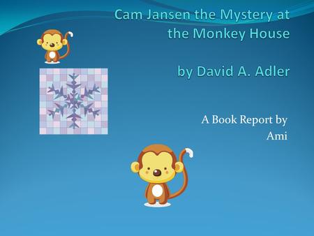 A Book Report by Ami. Characters The characters are Cam Jansen but her real name is Jennifer Jansen and Cam Jansen has good memories. Eric Shelton is.