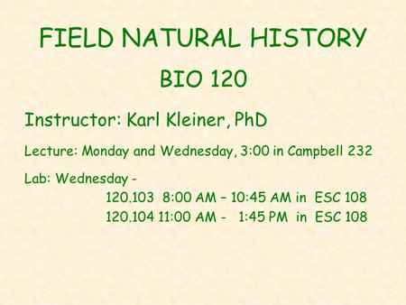FIELD NATURAL HISTORY BIO 120 Instructor: Karl Kleiner, PhD