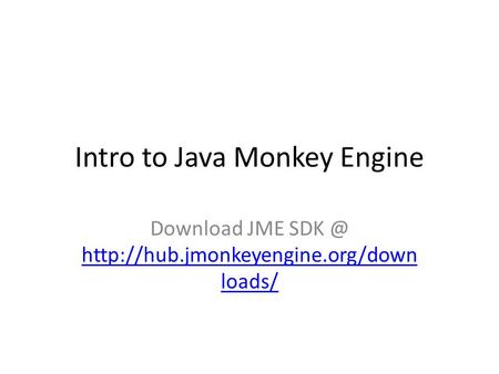 Intro to Java Monkey Engine Download JME  loads/  loads/