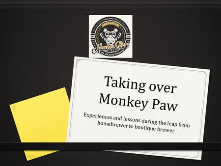 Taking over Monkey Paw Experiences and lessons during the leap from homebrewer to boutique brewer.