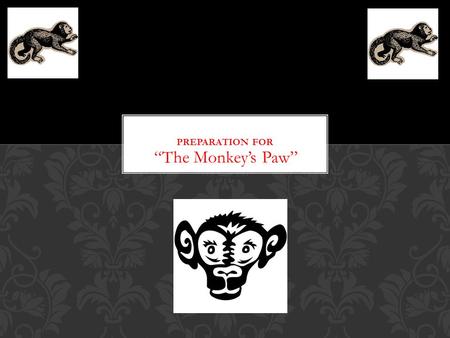 “The Monkey’s Paw”. Foreshadowing is a technique that authors use to drop hints or clues about what will happen later, thereby helping to build suspense.