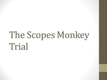 The Scopes Monkey Trial. Fundamentalism The Protestant Movement grounded in literal, or nonsymbolic, interpretation of the Bible. Fundamentalists rejected.