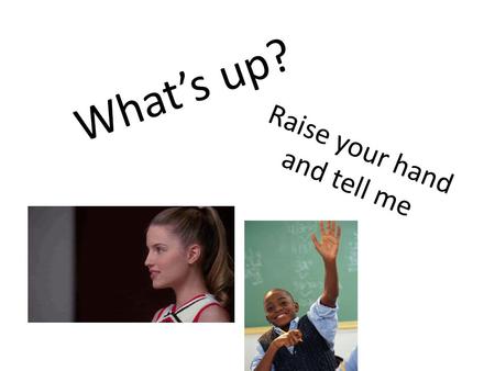 What’s up? Raise your hand and tell me. Adjectives! 形容词 Xíngróngcí.