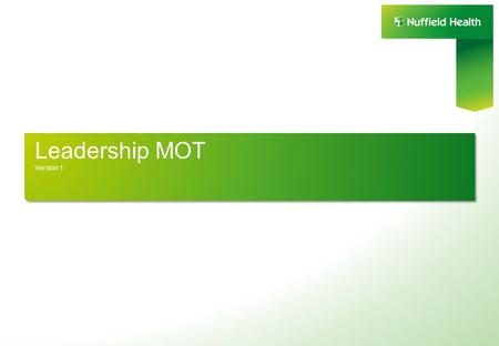 Leadership MOT Version 1. The Leadership MOT survey is a tool which will help leaders to benchmark their leadership capabilities within Nuffield Health.