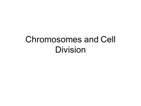 Chromosomes and Cell Division. Chromosomes Your somatic cells (all excluding egg and sperm cells) contain 46 chromosomes Chromosomes contain the genetic.