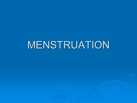 MENSTRUATION. WHAT IS MENSTRUATION?  Estrogen causes the uterine lining to thicken, form glands and increase the uterine blood supply. Progesterone causes.
