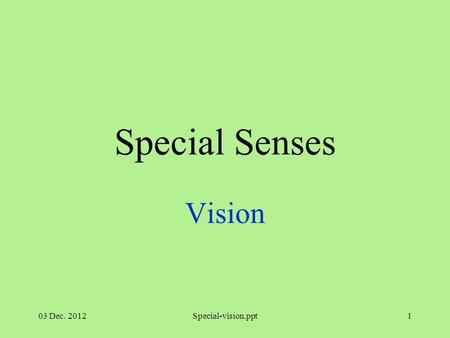 03 Dec. 2012Special-vision.ppt1 Special Senses Vision.