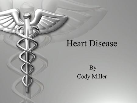 Heart Disease By Cody Miller.