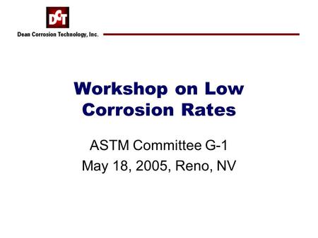 Workshop on Low Corrosion Rates ASTM Committee G-1 May 18, 2005, Reno, NV.
