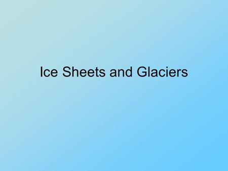 Ice Sheets and Glaciers. Glacier A glacier is a perennial mass of ice which moves over land. A glacier forms in locations where snow and ice accumulate.