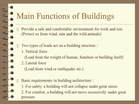 Main Functions of Buildings 4 Provide a safe and comfortable environment for work and rest. (Protect us from wind, rain and the wild animals) 4 Two types.