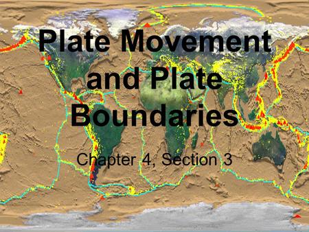 Plate Movement and Plate Boundaries Chapter 4, Section 3.