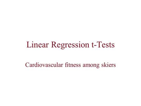 Linear Regression t-Tests Cardiovascular fitness among skiers.