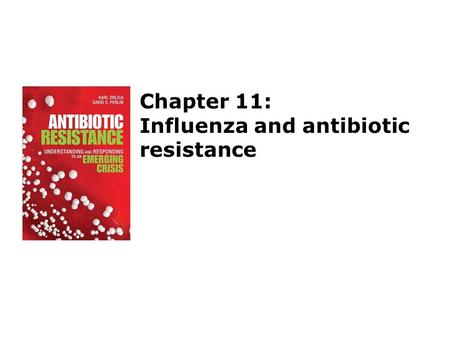 Chapter 11: Influenza and antibiotic resistance. Influenza Influenza is an infectious disease of birds and mammals caused by a RNA virus. The most common.