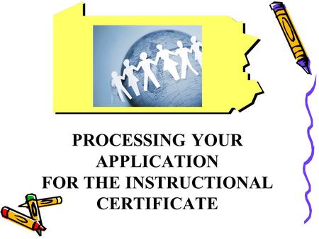 PROCESSING YOUR APPLICATION FOR THE INSTRUCTIONAL CERTIFICATE.