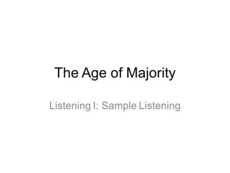 The Age of Majority Listening I: Sample Listening.