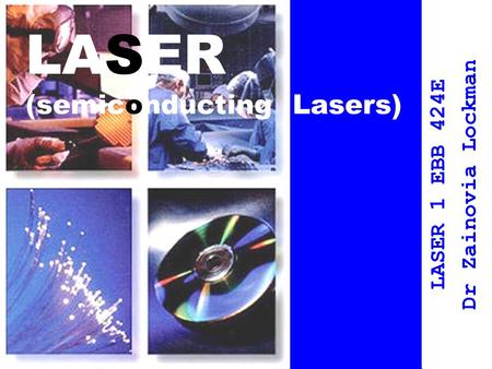 LASER (semiconducting Lasers) LASER 1 EBB 424E Dr Zainovia Lockman.
