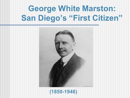 George White Marston: San Diego’s “First Citizen” (1850-1946)