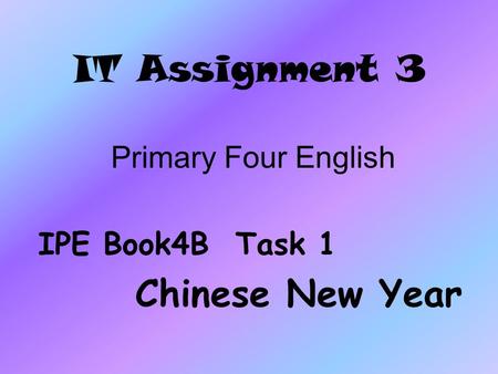 IT Assignment 3 Primary Four English IPE Book4B Task 1 Chinese New Year.