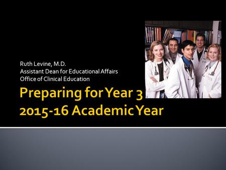 Ruth Levine, M.D. Assistant Dean for Educational Affairs Office of Clinical Education.