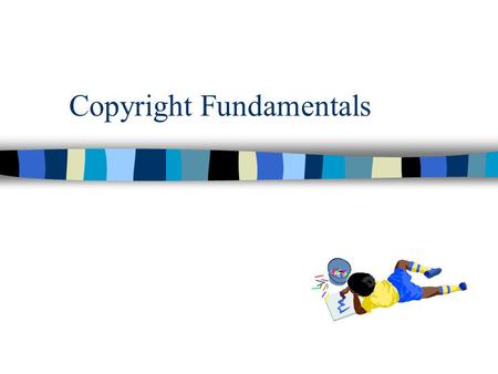 Copyright Fundamentals. What is copyright? n Copyright is a statutory privilege extended to creators of works fixed in a tangible medium of expression.