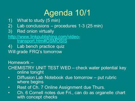 Agenda 10/1 1)What to study (5 min) 2)Lab conclusions – procedures 1-3 (25 min) 3)Red onion virtually  transport.htm#OSMOSIS.