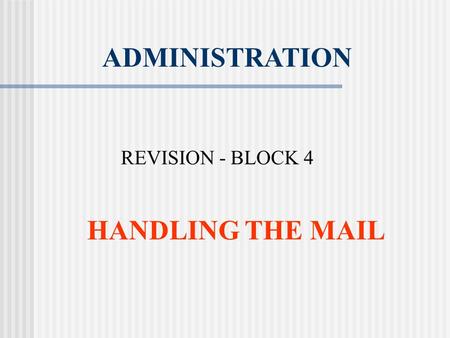 ADMINISTRATION REVISION - BLOCK 4 HANDLING THE MAIL.
