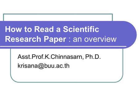 How to Read a Scientific Research Paper : an overview Asst.Prof.K.Chinnasarn, Ph.D.