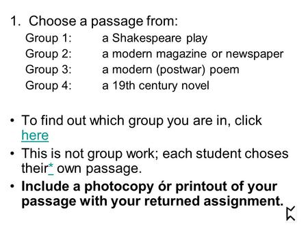 1. Choose a passage from: Group 1:a Shakespeare play Group 2:a modern magazine or newspaper Group 3:a modern (postwar) poem Group 4:a 19th century novel.