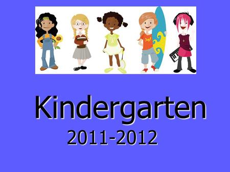Kindergarten 2011-2012. Forms & Birth Certificate Please ensure that you have completed the registration forms that were sent out through the mail and.