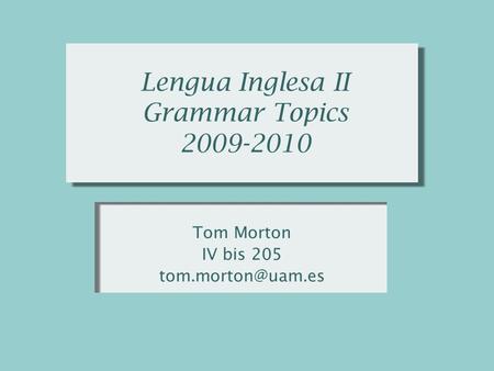 Lengua Inglesa II Grammar Topics 2009-2010 Tom Morton IV bis 205