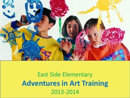 East Side Elementary Adventures in Art Training 2013-2014.