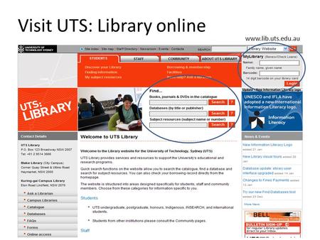 Visit UTS: Library online www.lib.uts.edu.au. Getting started Student card is your Library card Charge this card to print and photocopy in the Library.