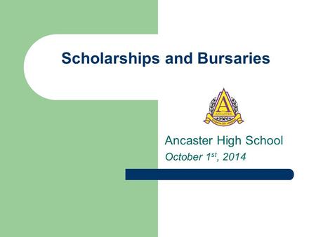 Scholarships and Bursaries Ancaster High School October 1 st, 2014.