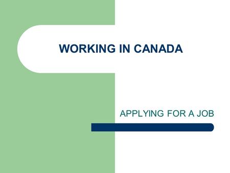 WORKING IN CANADA APPLYING FOR A JOB. THE RESUME IN CANADA Always accompanied by a cover letter Always typed Ideal length: No more than 3 pages Think.