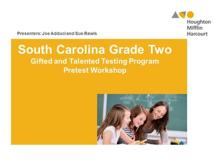 Presenters: Joe Adduci and Sue Rawls South Carolina Grade Two Gifted and Talented Testing Program Pretest Workshop.