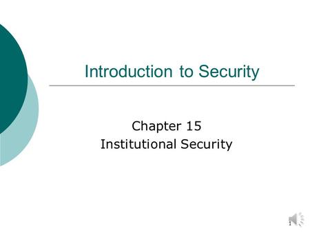 1 Introduction to Security Chapter 15 Institutional Security.