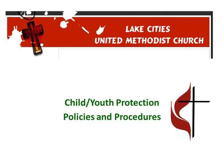 Child/Youth Protection Policies and Procedures. Let the little children come to me, and do not hinder them, for the kingdom of heaven belongs to such.
