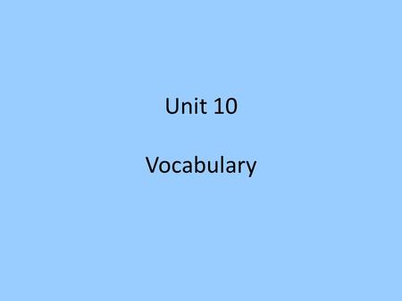 Unit 10 Vocabulary. Acquiesce (verb) to accept without protest; to agree or submit →Synonyms: comply with, accede, consent, yield →Antonyms: resist, protest.