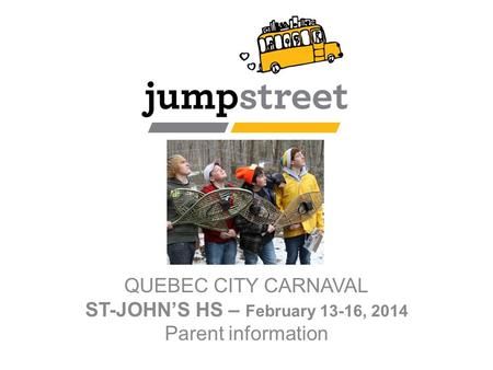 QUEBEC CITY CARNAVAL ST-JOHN’S HS – February 13-16, 2014 Parent information.