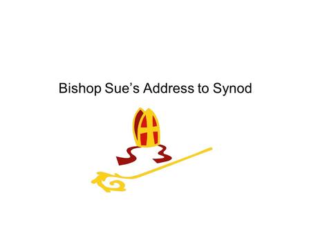 Bishop Sue’s Address to Synod. Our own Parish A Wider Picture.