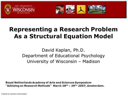 Representing a Research Problem As a Structural Equation Model David Kaplan, Ph.D. Department of Educational Psychology University of Wisconsin – Madison.