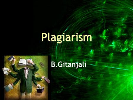 Plagiarism B.Gitanjali. Gitanjali 2 Writecon 2007.