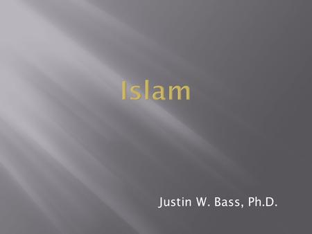 Justin W. Bass, Ph.D. Islam.  Muhammad was born in AD 570 in Mecca  Angel Gabriel appeared to him and said “Recite!”  Koran was the result  Koran.