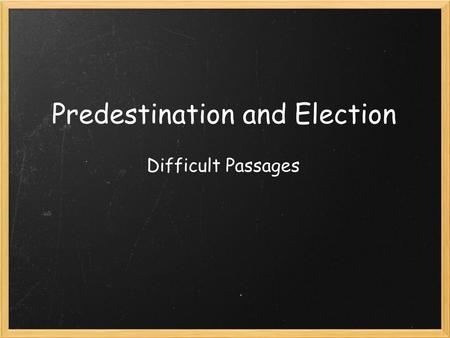 Predestination and Election Difficult Passages. Four Possibilities of Salvation 1.God could have planned not to save anyone. 2.God could have planned.