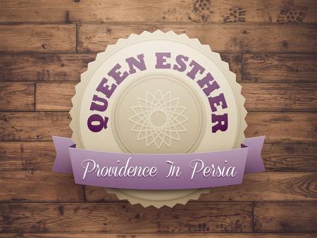 Esther: Queen of Susa. God’s Providence In Persia Ch 1-2:Esther Becomes Queen Ch 3: Haman’s Plan Ch 4-5: Esther’s Banquet And Haman’s Pride Ch 6: Mordecai.