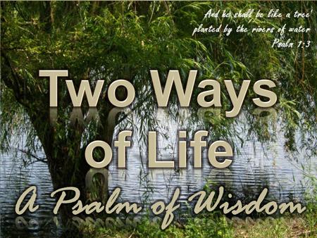 Two Ways of Life A Psalm of Wisdom.