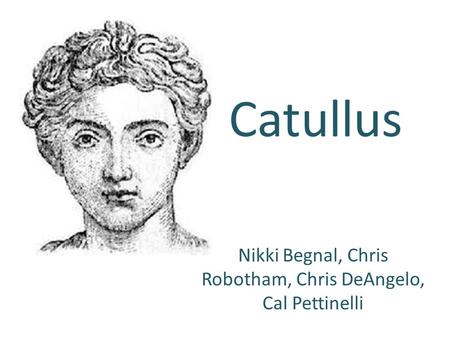Catullus Nikki Begnal, Chris Robotham, Chris DeAngelo, Cal Pettinelli.