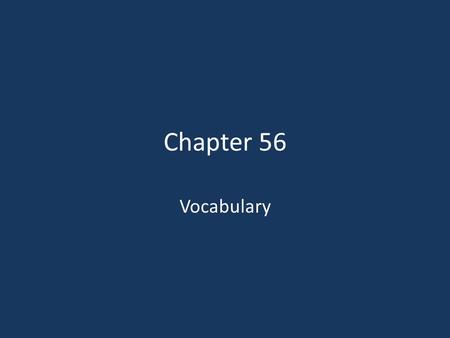 Chapter 56 Vocabulary.