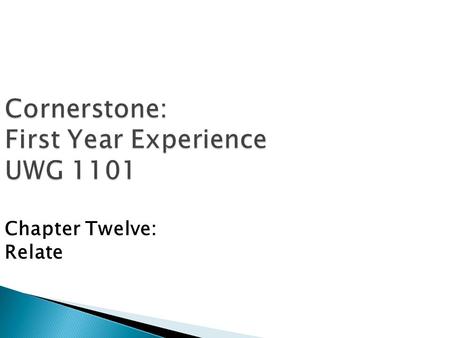 Cornerstone: First Year Experience UWG 1101 Chapter Twelve: Relate.